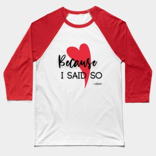 Because I said so Baseball T-Shirt